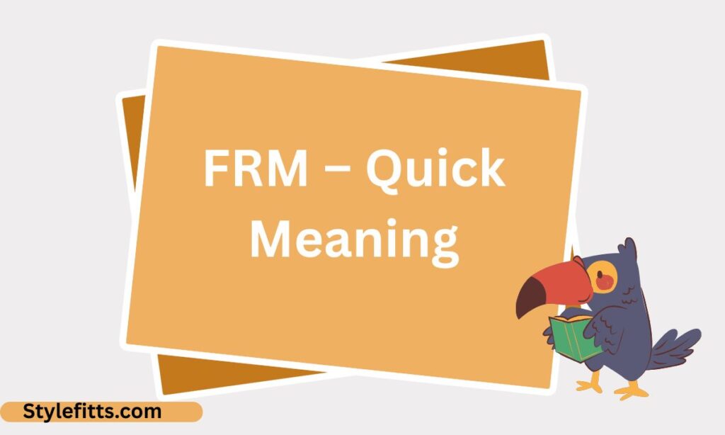 FRM – Quick Meaning