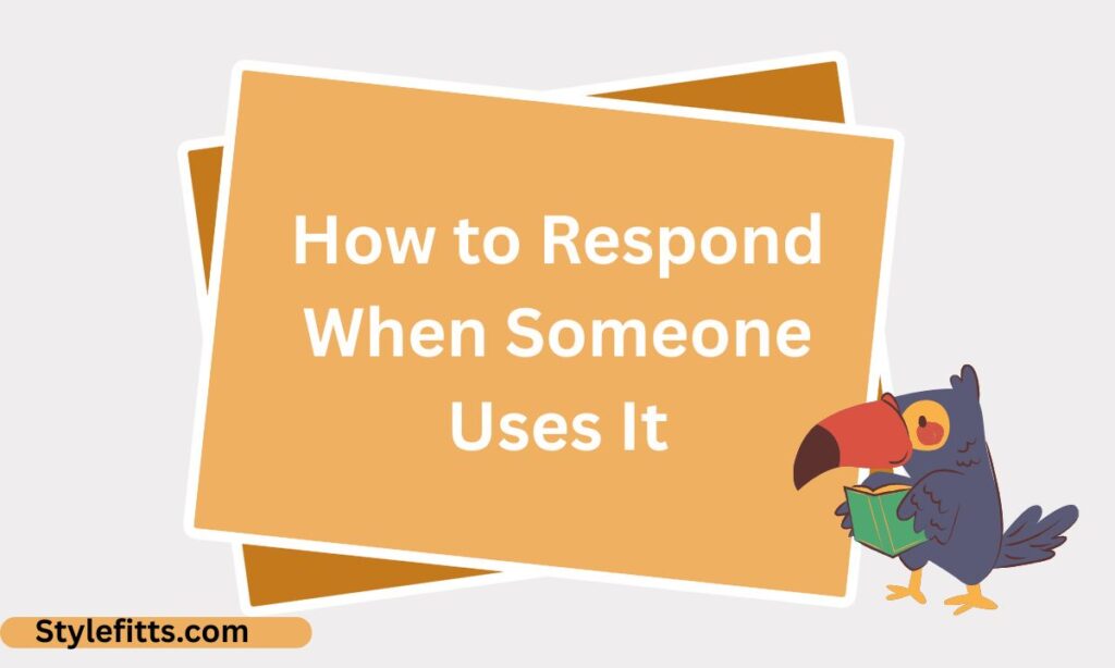 How to Respond When Someone Uses It