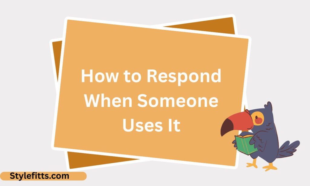 How to Respond When Someone Uses It (4)