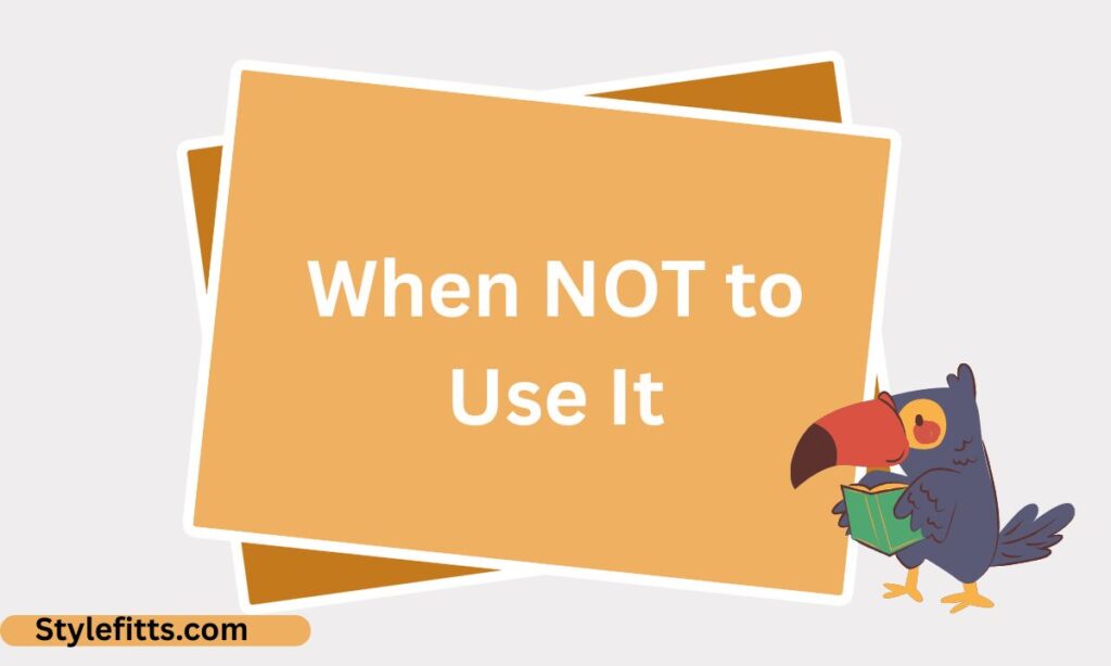 When NOT to Use It