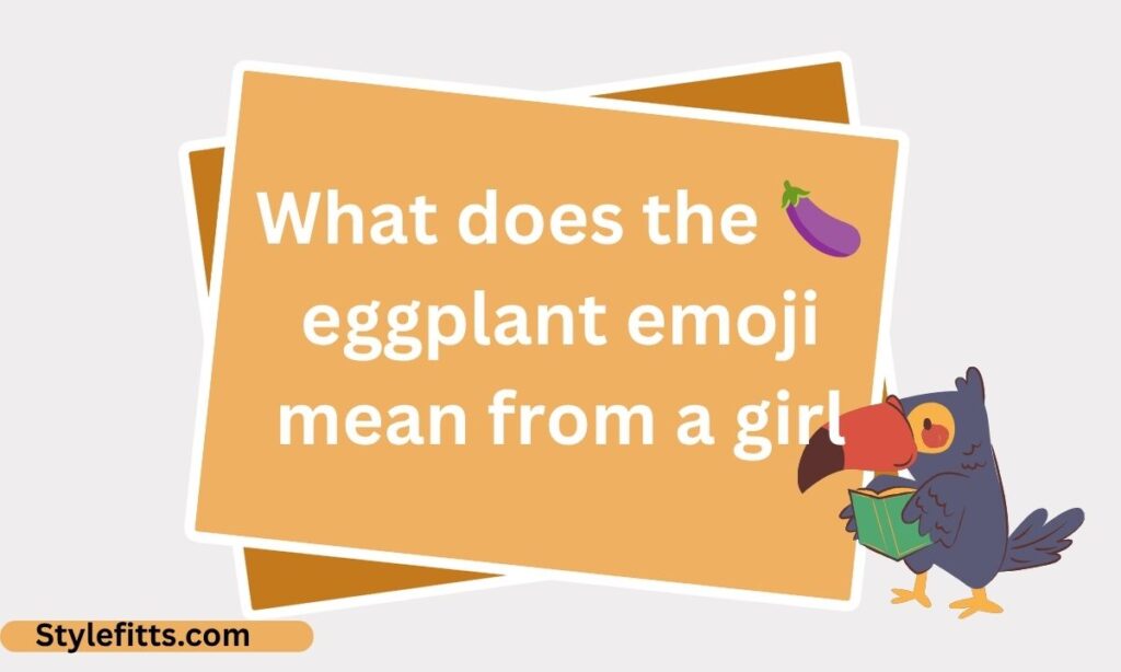 What does the 🍆 eggplant emoji mean from a girl
