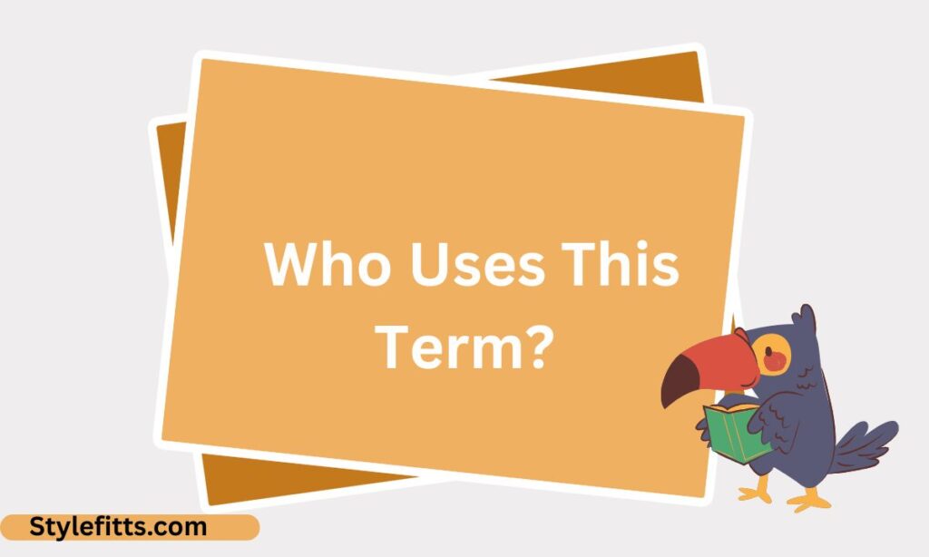 _Who Uses This Term
