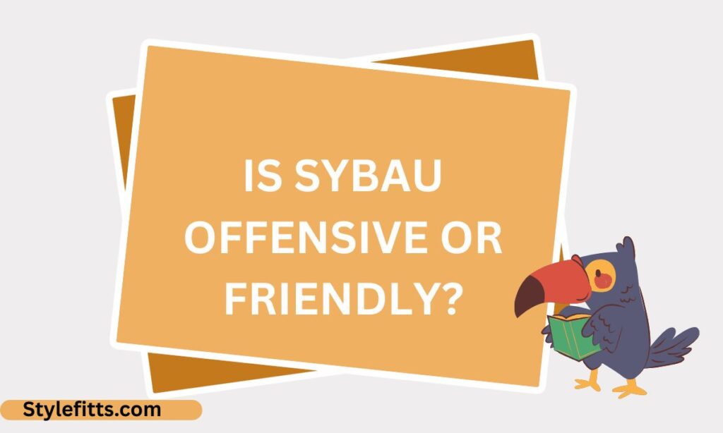 Is SYBAU Offensive or Friendly
