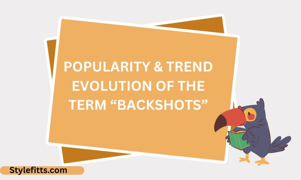Popularity & Trend Evolution of the Term “Backshots”