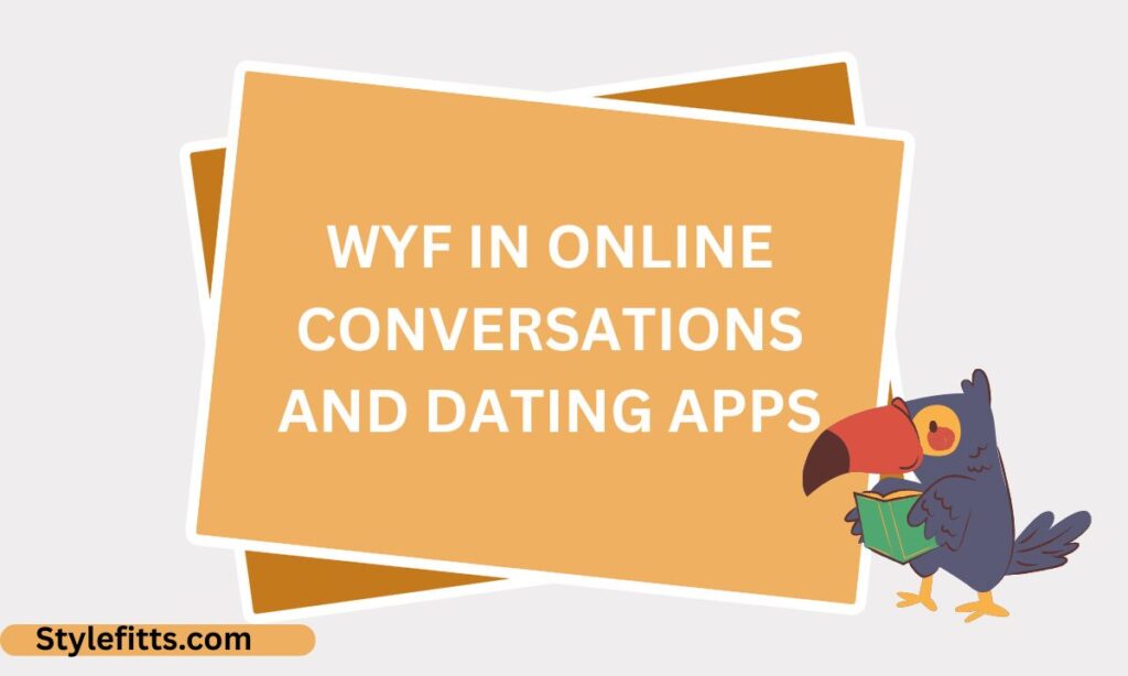 WYF in Online Conversations and Dating Apps