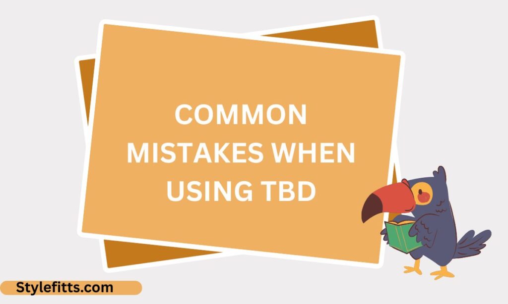 Common Mistakes When Using TBD