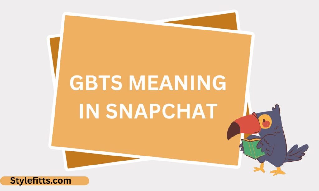 Gbts meaning in snapchat
