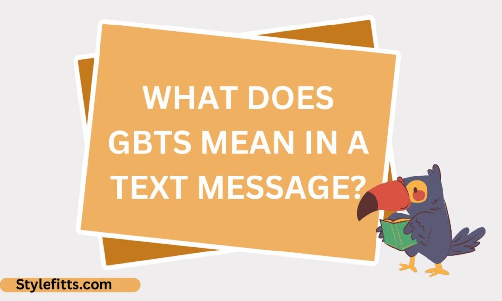 What Does GBTS Mean in a Text Message