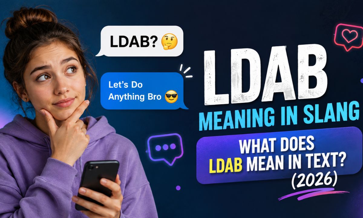 LDAB Meaning in Slang What Does LDAB Mean in Text