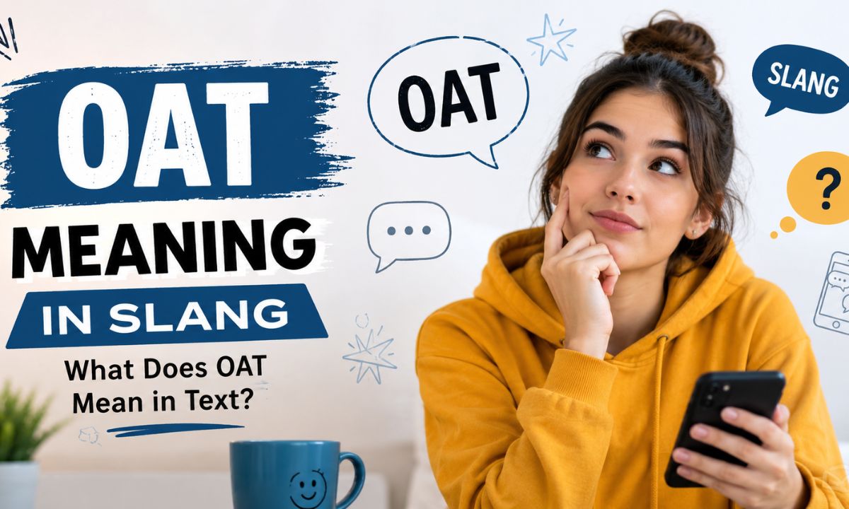 OAT Meaning in Slang What Does OAT Mean in Text